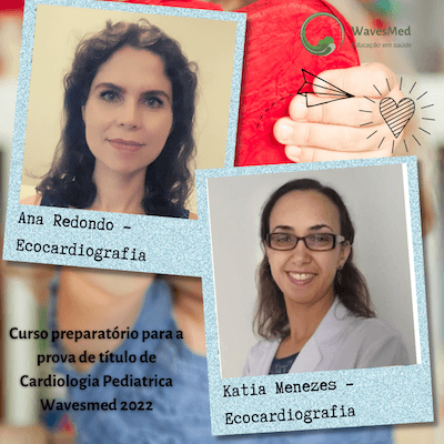 Dra Ana Redondo  Dra Katia Menezes  Curso Preparatório para a prova de Título de Cardiologia Pediátrica Wavesmed 2022