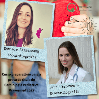 Dra Daniele Zimmermann  Dra Bruna Esteves  Curso Preparatório para a prova de Título de Cardiologia Pediátrica Wavesmed 2022